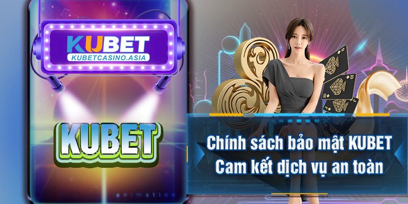 Chính sách bảo mật KUBET – Cam kết dịch vụ an toàn Chính sách bảo mật KUBET – Cam kết dịch vụ an toàn