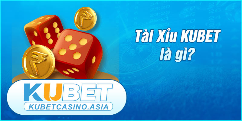 Giới thiệu tổng quan về Tài Xỉu KUBET Giới thiệu tổng quan về Tài Xỉu KUBET